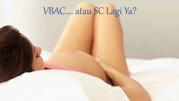 Ingin VBAC (Vaginal Birth After Caesarean)? Keputusan Ada di Tangan Anda!