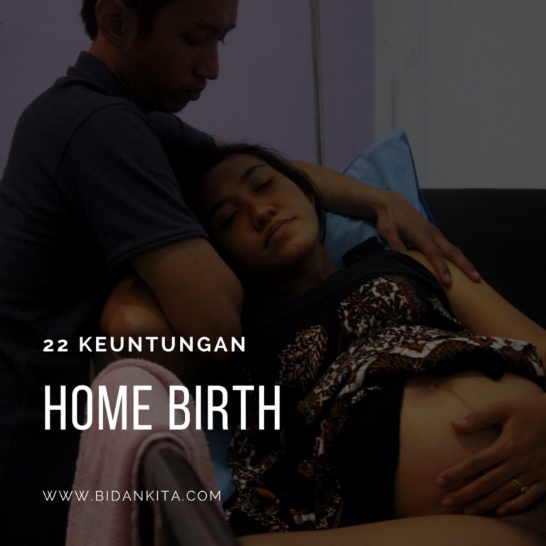 22 Keuntungan Home Birth (Melahirkan Dirumah), Wah Gimana ya Rasanya?